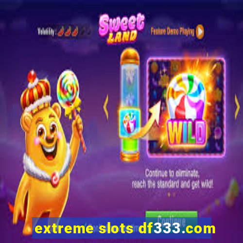 extreme slots df333.com